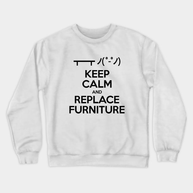 Keep Calm and Replace Furniture Crewneck Sweatshirt by tinybiscuits